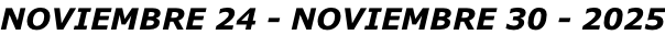 NOVIEMBRE 24 - NOVIEMBRE 30 - 2025